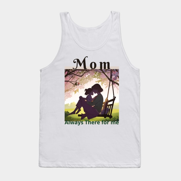 Mom Always There for me  Happy Mother's Day Tank Top by benzshope